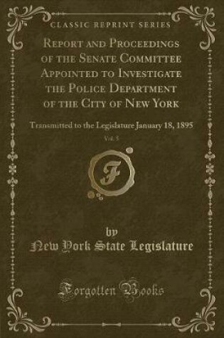 Cover of Report and Proceedings of the Senate Committee Appointed to Investigate the Police Department of the City of New York, Vol. 5