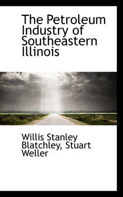 Book cover for The Petroleum Industry of Southeastern Illinois