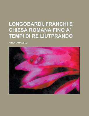 Book cover for Longobardi, Franchi E Chiesa Romana Fino A' Tempi Di Re Liutprando