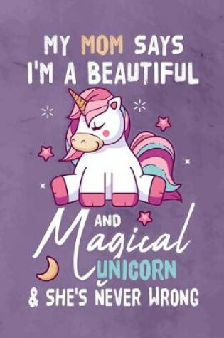 Cover of My Mom Says I'm a Beautiful And Magical Unicorn & She's Never Wrong