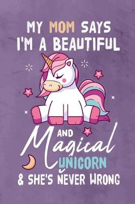 Book cover for My Mom Says I'm a Beautiful And Magical Unicorn & She's Never Wrong