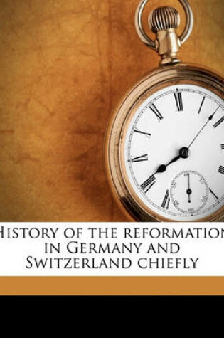 Cover of History of the Reformation in Germany and Switzerland Chiefly Volume 2