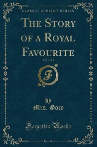 Cover of The Story of a Royal Favourite, Vol. 3 of 3 (Classic Reprint)