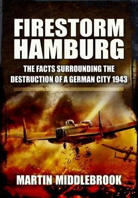 Book cover for Firestorm Hamburg: The Facts Surrounding The Destruction of a German City 1943