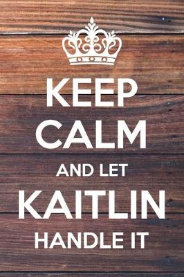 Book cover for Keep Calm and Let Kaitlin Handle It