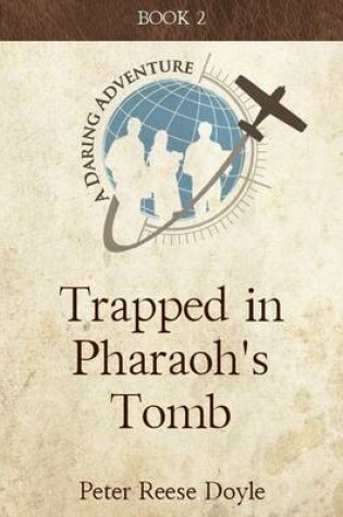 Cover of Trapped in Pharaoh's Tomb: A Daring Adventure: Book 2