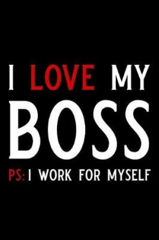Cover of I Love My Boss PS I Work for Myself