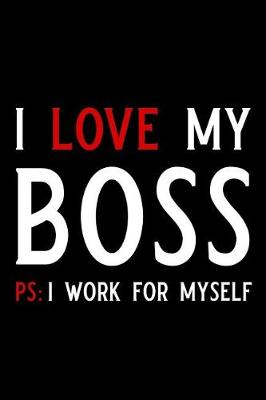 Book cover for I Love My Boss PS I Work for Myself