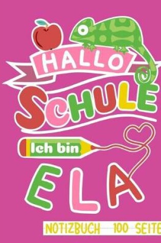 Cover of Hallo Schule ich bin Ela Notizbuch 100 Seiten