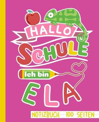 Book cover for Hallo Schule ich bin Ela Notizbuch 100 Seiten