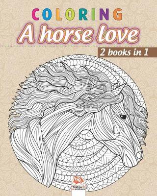 Book cover for Coloring - A horse love - 2 books in 1