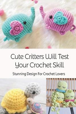 Book cover for Cute Critters Will Test Your Crochet Skill