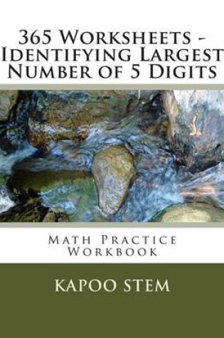 Cover of 365 Worksheets - Identifying Largest Number of 5 Digits