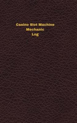 Book cover for Casino Slot Machine Mechanic Log