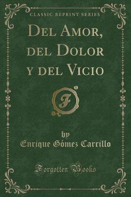 Book cover for del Amor, del Dolor Y del Vicio (Classic Reprint)