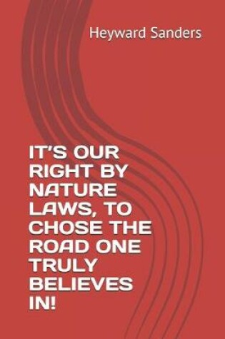 Cover of It's Our Right by Nature Laws, to Chose the Road One Truly Believes In!