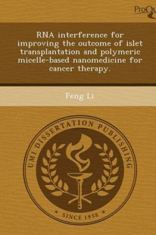 Cover of RNA Interference for Improving the Outcome of Islet Transplantation and Polymeric Micelle-Based Nanomedicine for Cancer Therapy