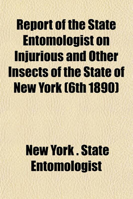 Book cover for Report of the State Entomologist on Injurious and Other Insects of the State of New York (6th 1890)