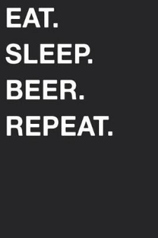Cover of Eat Sleep Beer Repeat