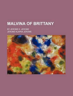 Book cover for Malvina of Brittany; By Jerome K. Jerome