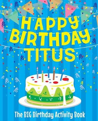 Book cover for Happy Birthday Titus - The Big Birthday Activity Book