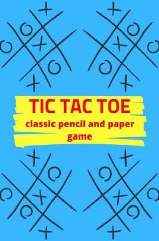 Cover of Tic Tac Toe Classic Pencil And Paper Game