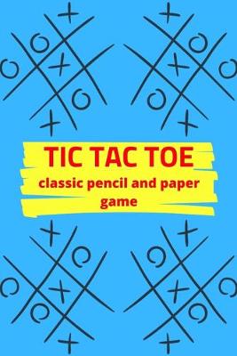 Book cover for Tic Tac Toe Classic Pencil And Paper Game