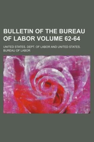 Cover of Bulletin of the Bureau of Labor Volume 62-64