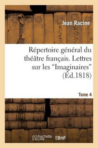Cover of Repertoire General Du Theatre Francais. Tome 4. Lettres Sur Les Imaginaires