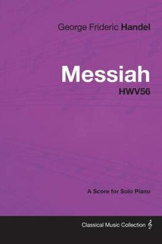 Cover of George Frideric Handel - Messiah - Hwv56 - A Score for Solo Piano