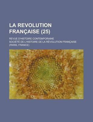 Book cover for La Revolution Francaise; Revue D'Histoire Contemporaine (25)