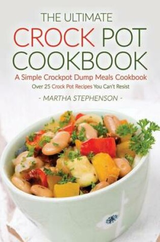 Cover of The Ultimate Crock Pot Cookbook - A Simple Crockpot Dump Meals Cookbook
