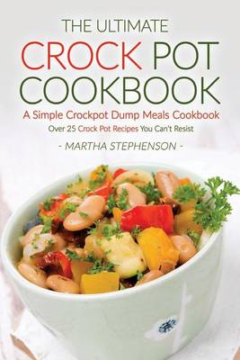 Book cover for The Ultimate Crock Pot Cookbook - A Simple Crockpot Dump Meals Cookbook