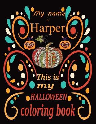 Book cover for My name is Harper This is my HALLOWEEN coloring book