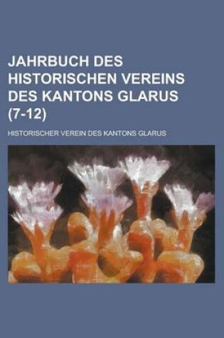 Cover of Jahrbuch Des Historischen Vereins Des Kantons Glarus (7-12 )