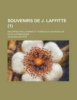 Book cover for Souvenirs de J. Laffitte; Racontes Par Lui-Meme Et Puises Aux Sources Les Plus Authentiques (1)