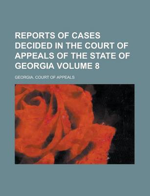 Book cover for Reports of Cases Decided in the Court of Appeals of the State of Georgia Volume 8