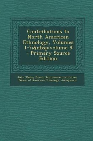 Cover of Contributions to North American Ethnology, Volumes 1-7; Volume 9