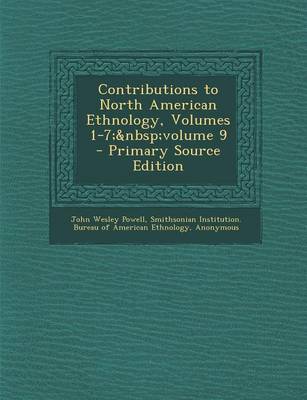 Book cover for Contributions to North American Ethnology, Volumes 1-7; Volume 9