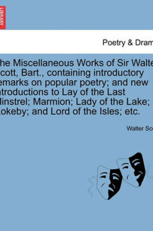 Cover of The Miscellaneous Works of Sir Walter Scott, Bart., Containing Introductory Remarks on Popular Poetry; And New Introductions to Lay of the Last Minstr