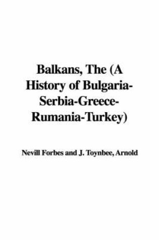 Cover of Balkans, the (a History of Bulgaria-Serbia-Greece-Rumania-Turkey)
