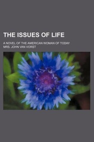 Cover of The Issues of Life; A Novel of the American Woman of Today