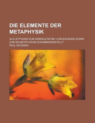 Book cover for Die Elemente Der Metaphysik; ALS Leitfaden Zum Gebrauche Bei Vorlesungen Sowie Zum Selbststudium Zusammengestellt