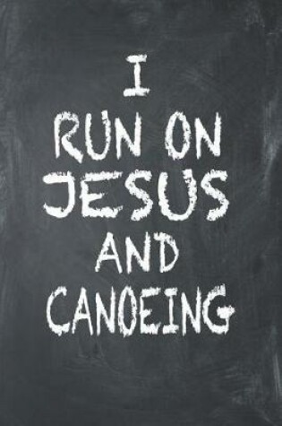 Cover of I Run on Jesus and Canoeing