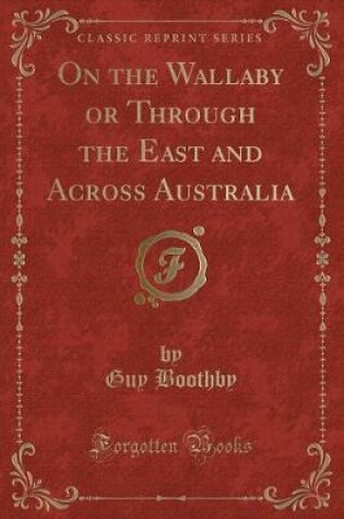 Cover of On the Wallaby or Through the East and Across Australia (Classic Reprint)