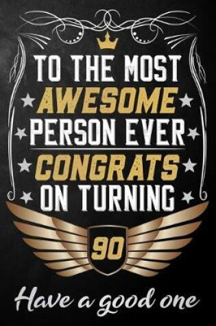 Cover of To The Most Awesome Person Ever Congrats On Turning 90 Have A Good One