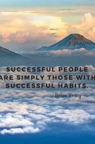 Cover of Successful people are simply those with successful habits.