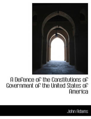 Book cover for A Defence of the Constitutions of Government of the United States of America