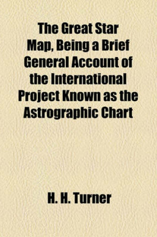 Cover of The Great Star Map, Being a Brief General Account of the International Project Known as the Astrographic Chart