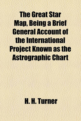 Book cover for The Great Star Map, Being a Brief General Account of the International Project Known as the Astrographic Chart